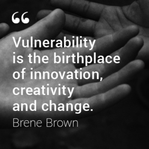 Vulnerability is the birthplace of innovation, creativity and change. - Brene Brown